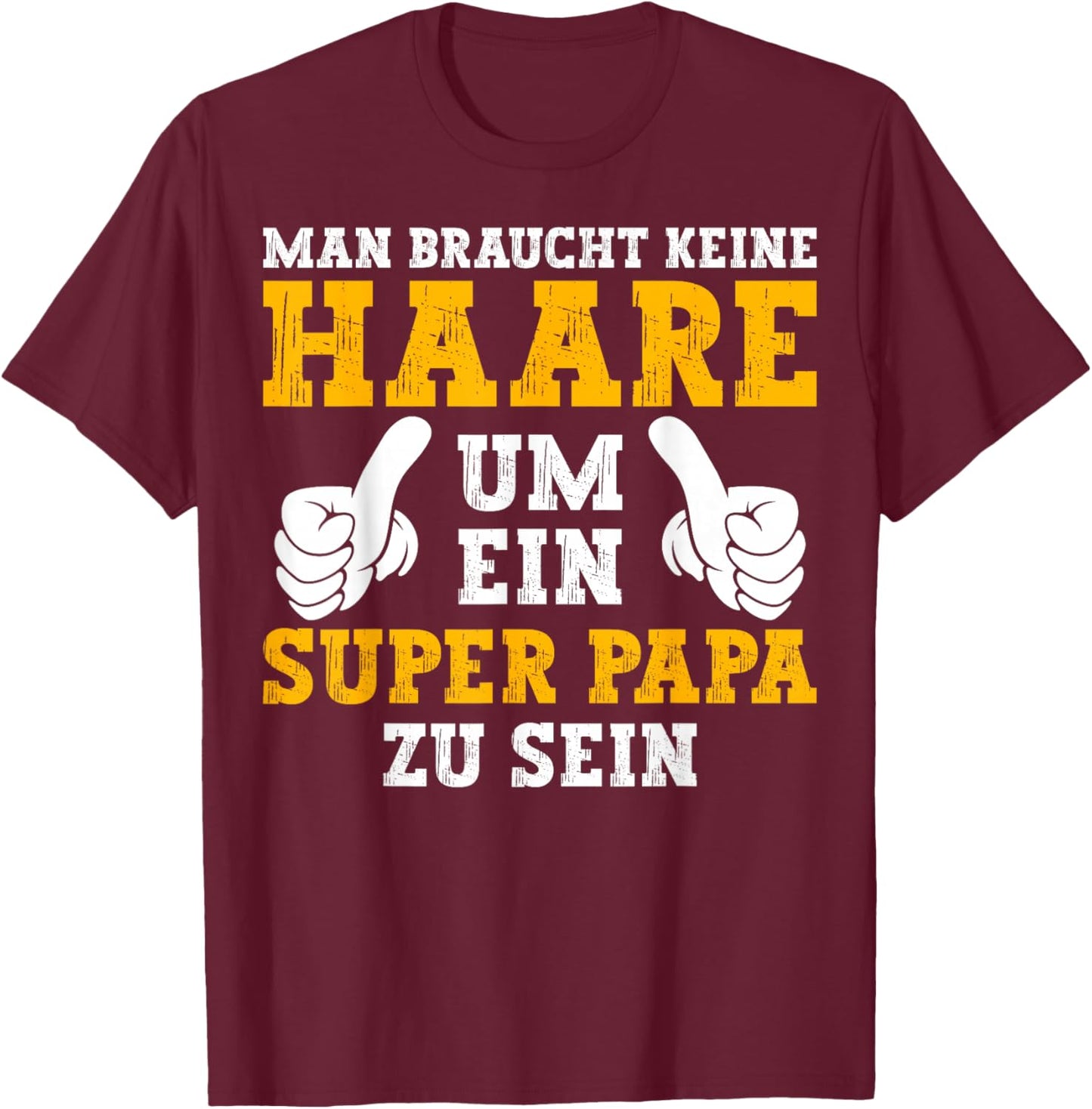 Vatertag Keine Haare Um Ein Super Papa Zu Sein Dad T-Shirt - T-Shirt | Maroon