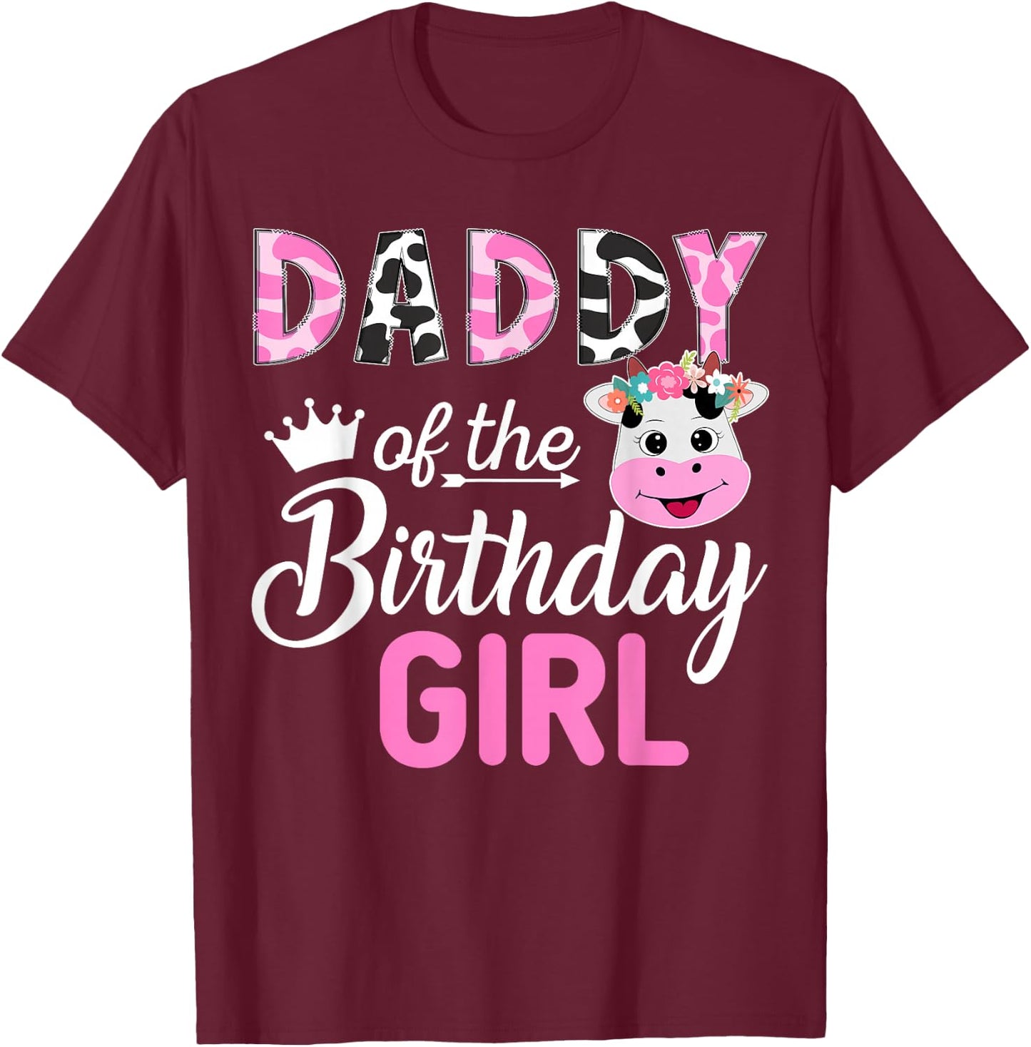 Daddy of The Birthday Girl Farm Cow 1 St Birthday Girl T-Shirt - T-Shirt | Maroon