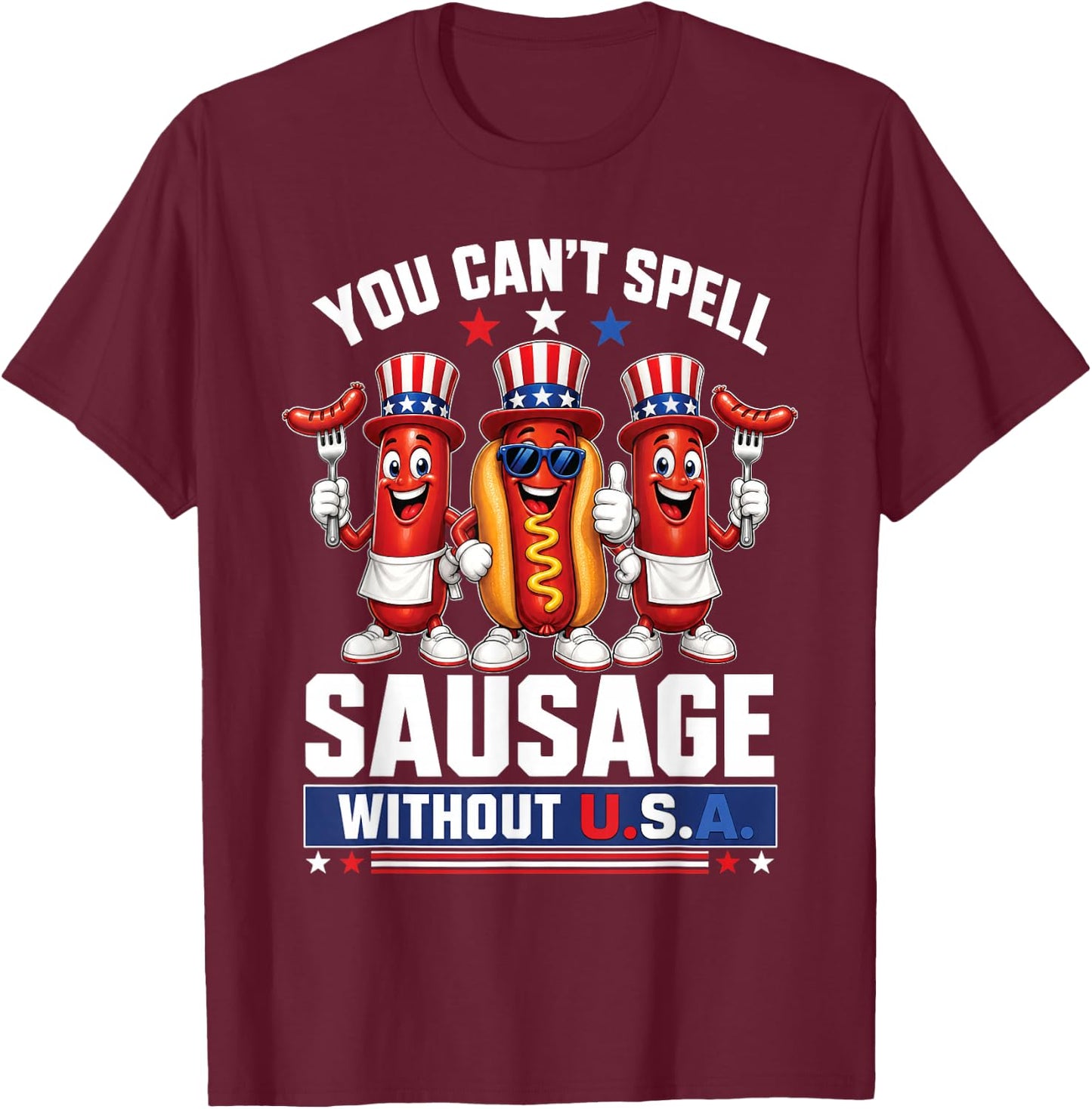 You Cant Spell Sausage Without USA 4th of July American Flag T-Shirt - T-Shirt | Maroon