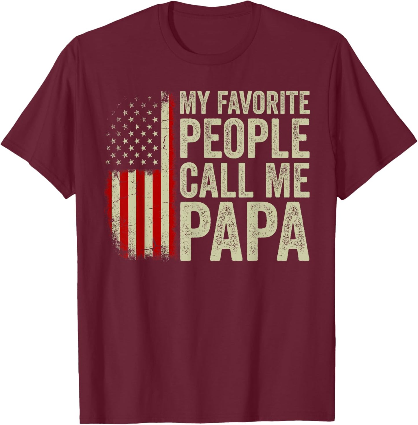 My Favorite People Call Me Papa US Flag Fathers Day T-Shirt - T-Shirt | Maroon