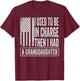 Moi Used to be in Charge Then i had a Granddaughter T-Shirt - T-Shirt | Maroon