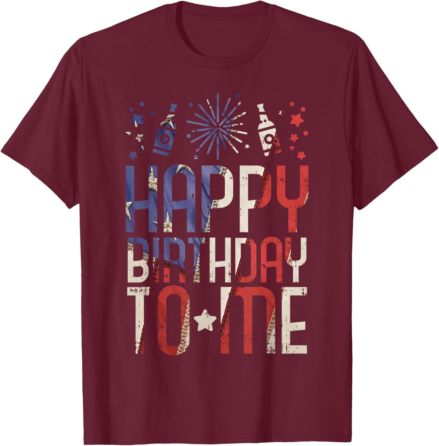 Happy Birthday To Me Funny 4th Of July Party Gift American T-Shirt - T-Shirt | Maroon