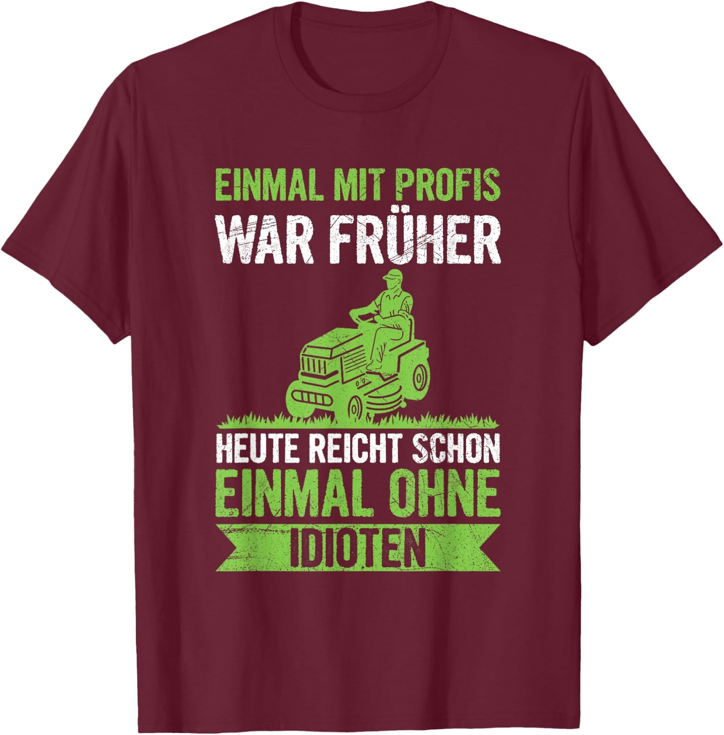 Einmal Mit Profis Arbeiten Landschaftsgärtner Rasenmäher T-Shirt - T-Shirt | Maroon