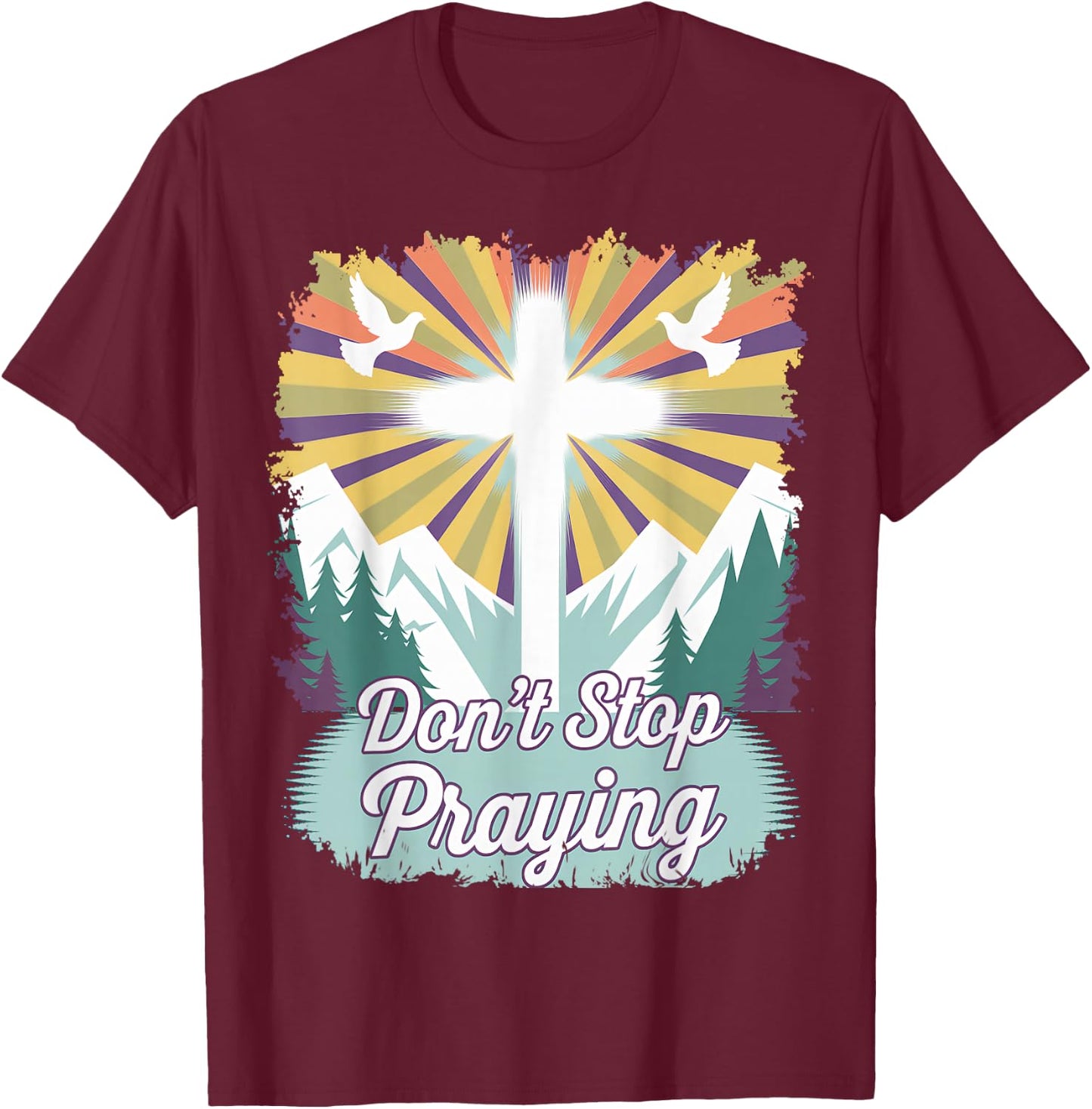Don't Stop Praying (mountain scene) T-Shirt - T-Shirt | Maroon