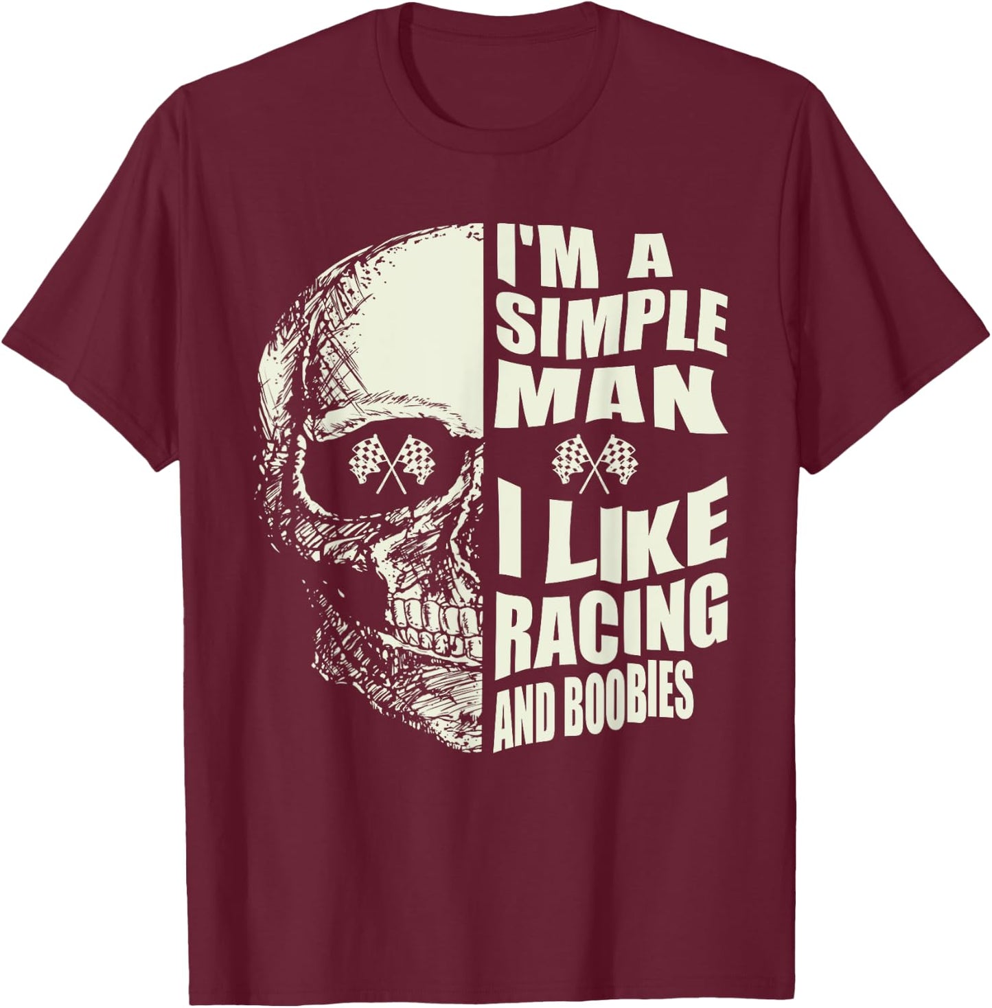 I Am A Simple Man I Like Racing And Boobies Race Car T-Shirt - T-Shirt | Maroon