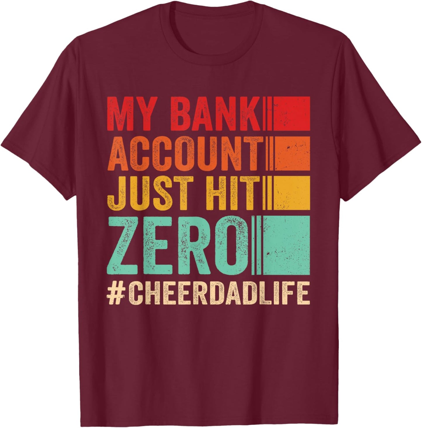 Proud Cheer Father My Bank Account Just Hit Zero Cheer Dad T-Shirt - T-Shirt | Maroon