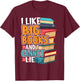 I Like Big Books And I Cannot Lie Funny T-Shirt - T-Shirt | Maroon