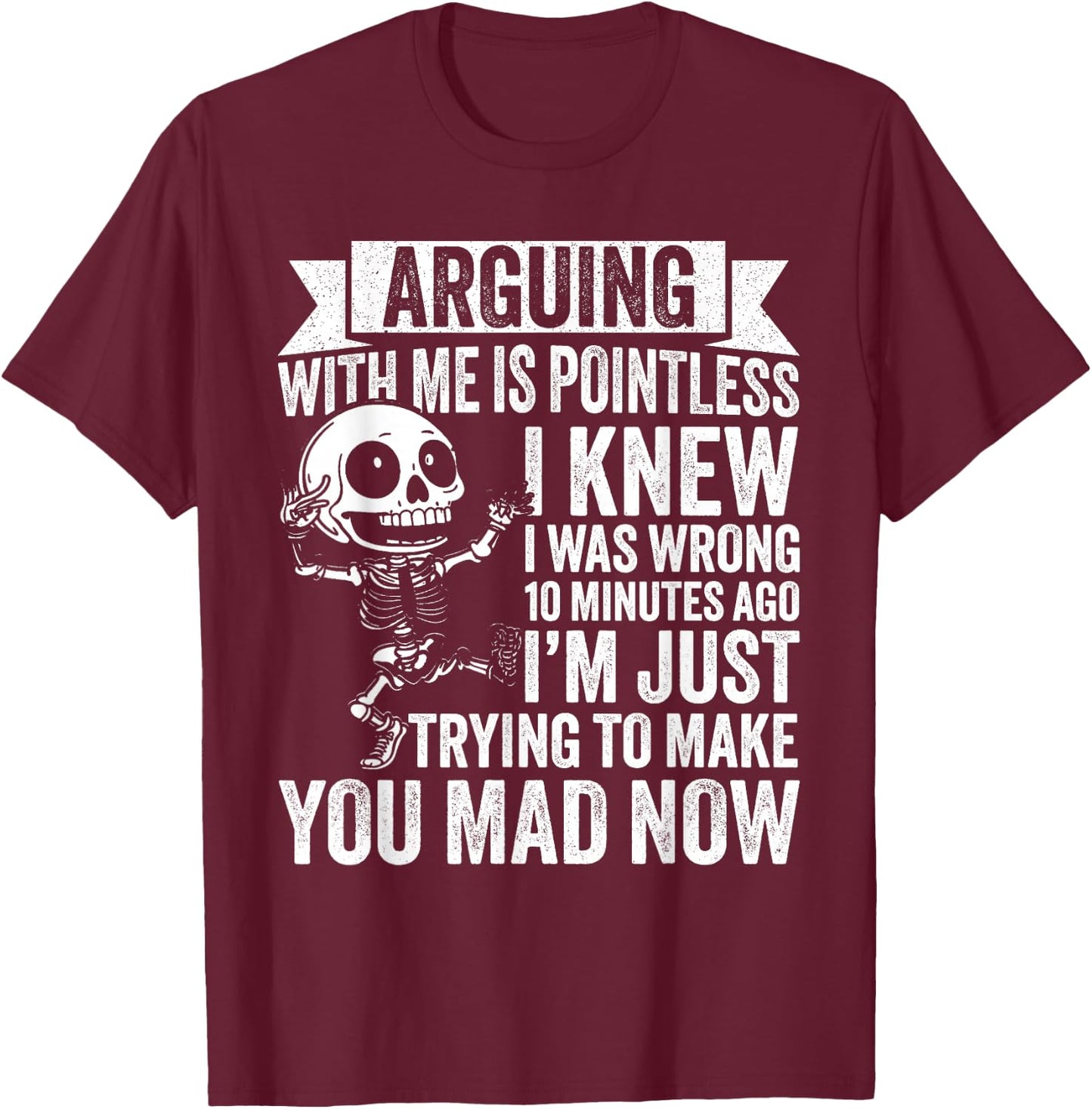 Arguing with ME is Pointless I Knew I was Wrong 10 T-Shirt - T-Shirt | Maroon