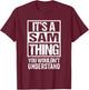 It's A Sam Thing You Wouldn't Understand T-Shirt - T-Shirt | Maroon