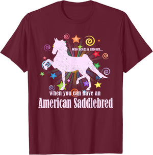 Who Needs A Unicorn When You Can Have An American Saddlebred T-Shirt - T-Shirt | Maroon