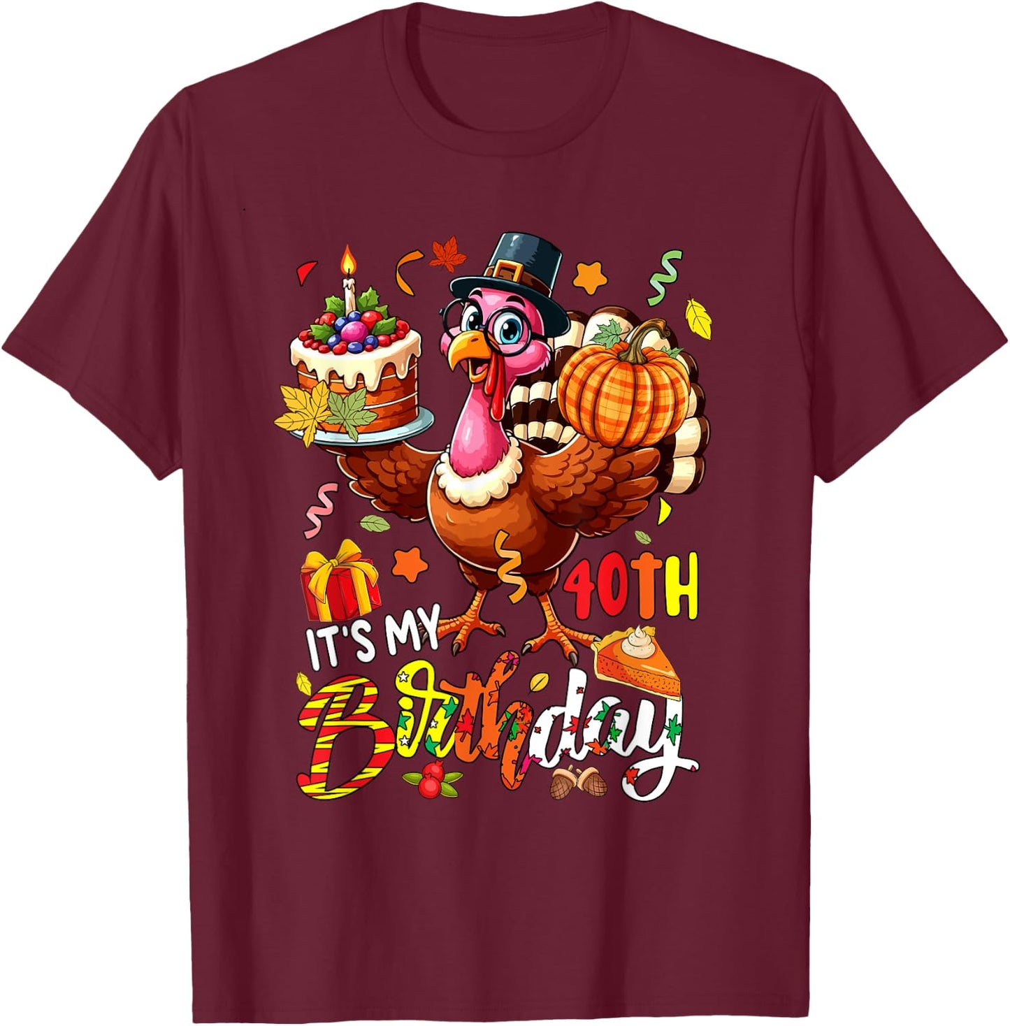 It's My 40th Birthday Thanksgiving Turkey Autumn Funny Party T-Shirt - T-Shirt | Maroon