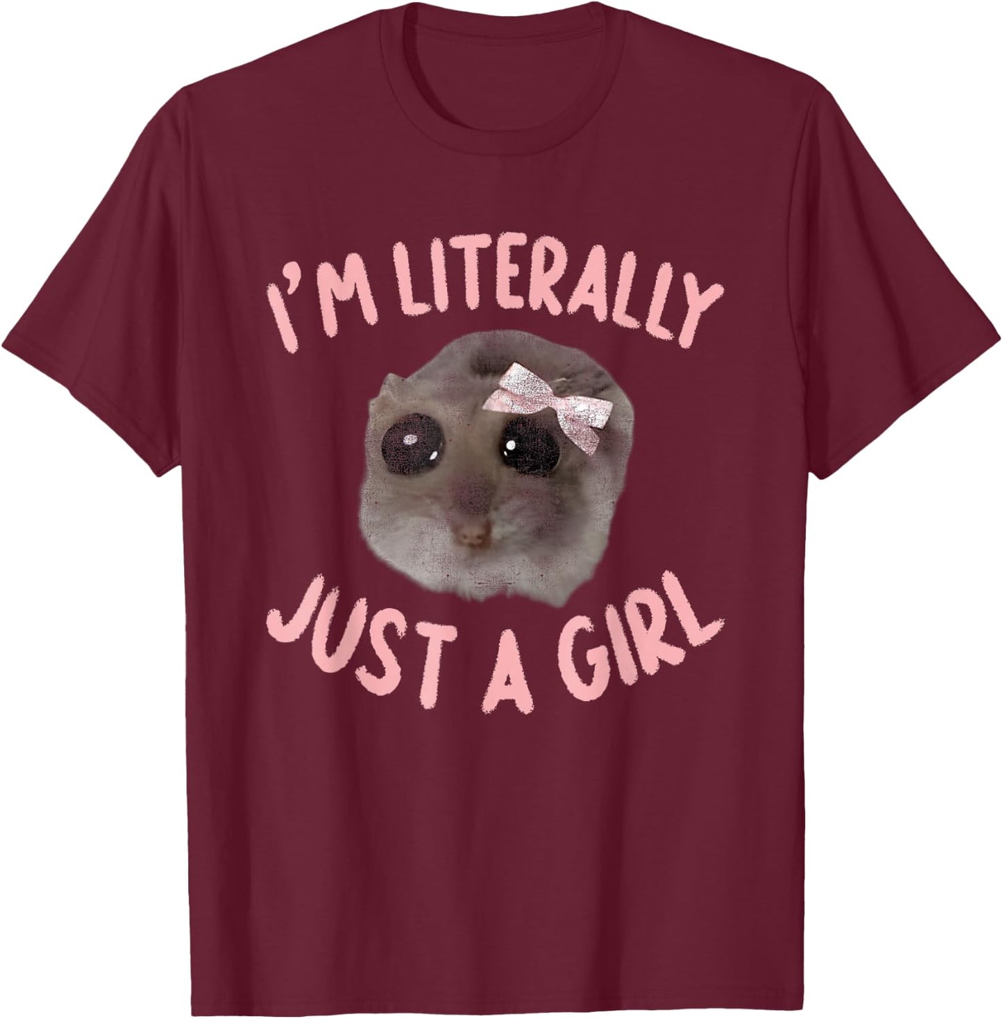 I'm Literally Just A Girl Sad Hamster Meme With Pink Ribbon T-Shirt - T-Shirt | Maroon