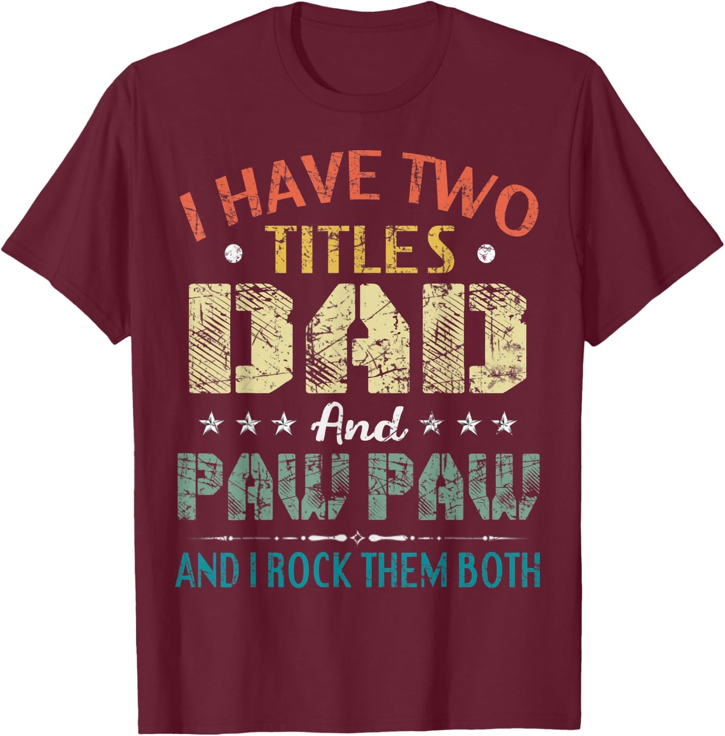 I Have Two Titles Dad And Paw Paw Funny Fathers Day Gift T-Shirt - T-Shirt | Maroon