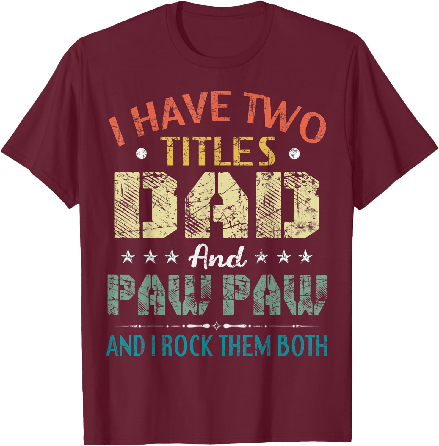 I Have Two Titles Dad And Paw Paw Funny Fathers Day Gift T-Shirt - T-Shirt | Maroon