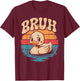 Bruh Funny Rubber Duck Lovers Meme Men Women Boys Girls T-Shirt - T-Shirt | Maroon