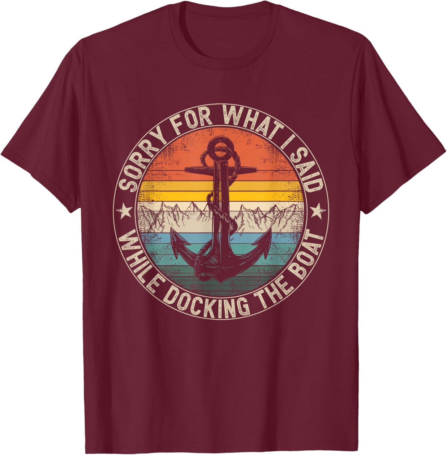 Sorry for What I Said While Docking The Boat T-Shirt - T-Shirt | Maroon