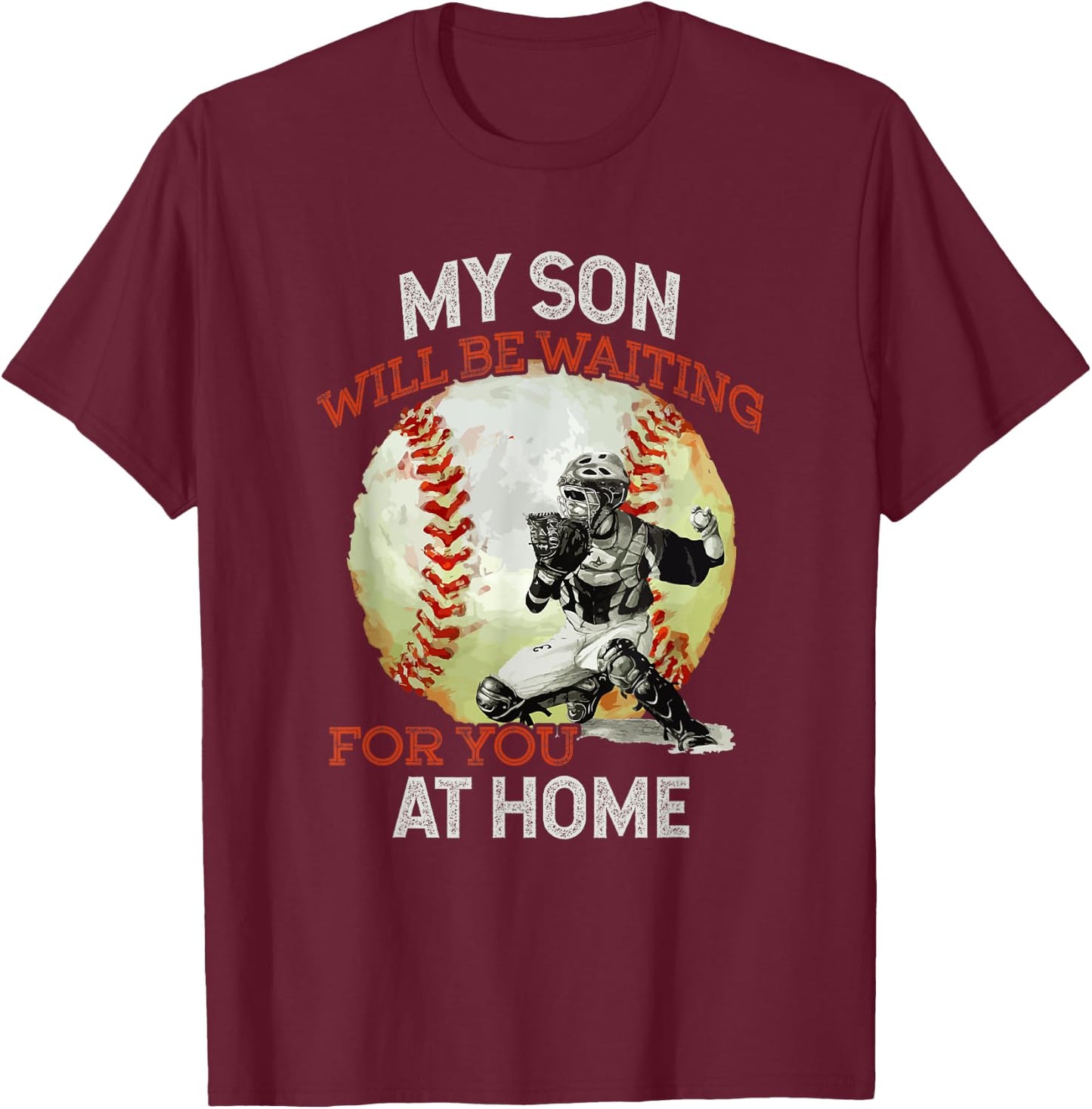 My Son Will Be Waiting on You At Home Baseball Catcher T-Shirt - T-Shirt | Maroon