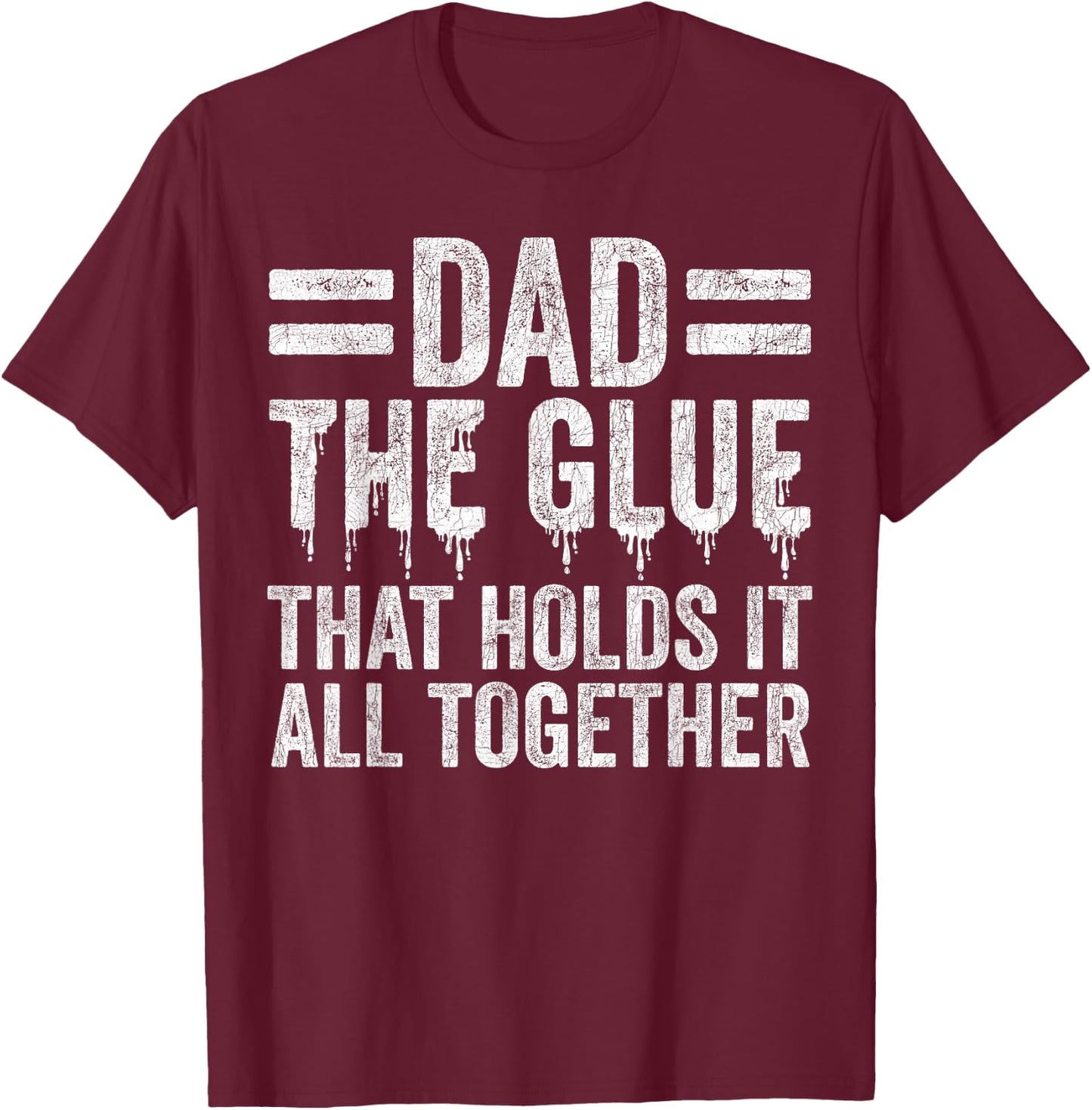 Father's Day Dad, Dad The Glue That Holds It All Together T-Shirt - T-Shirt | Maroon