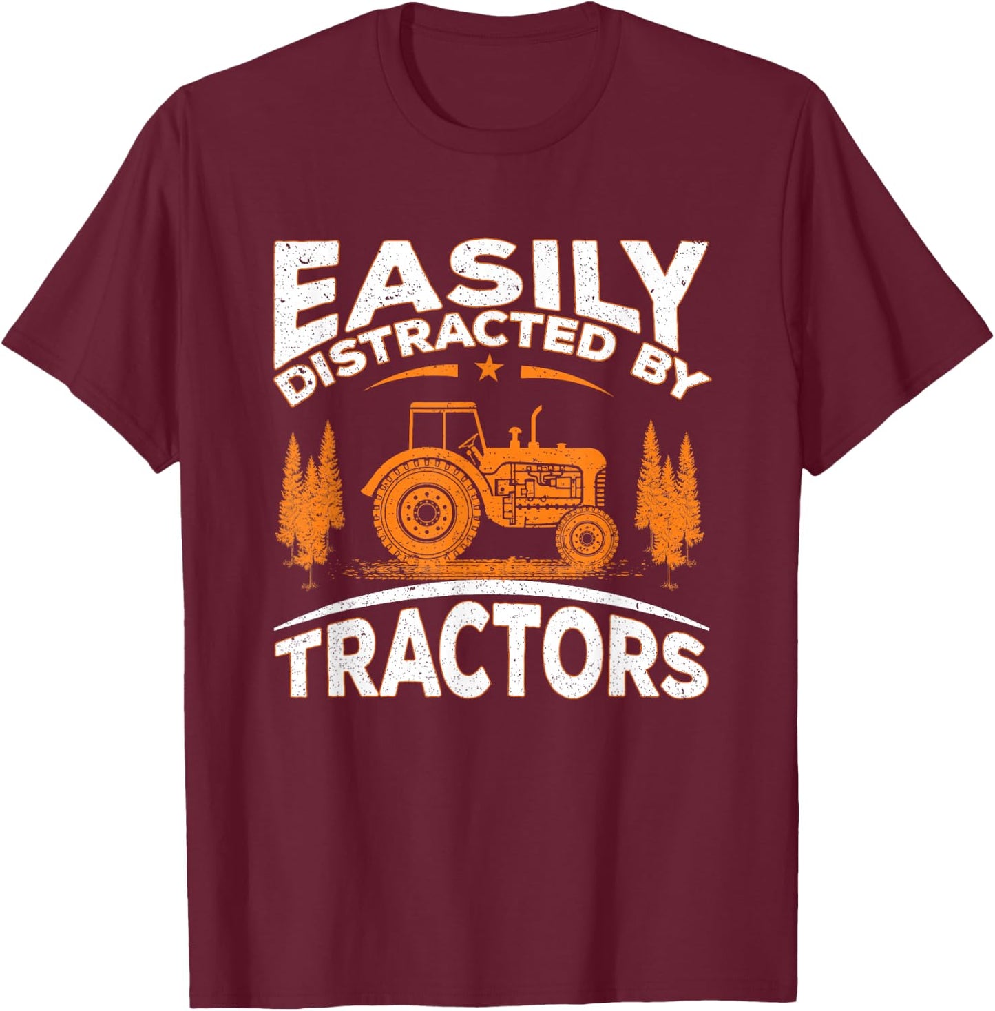 Funny Farming Quote Gift Easily Distracted By Tractors T-Shirt - T-Shirt | Maroon