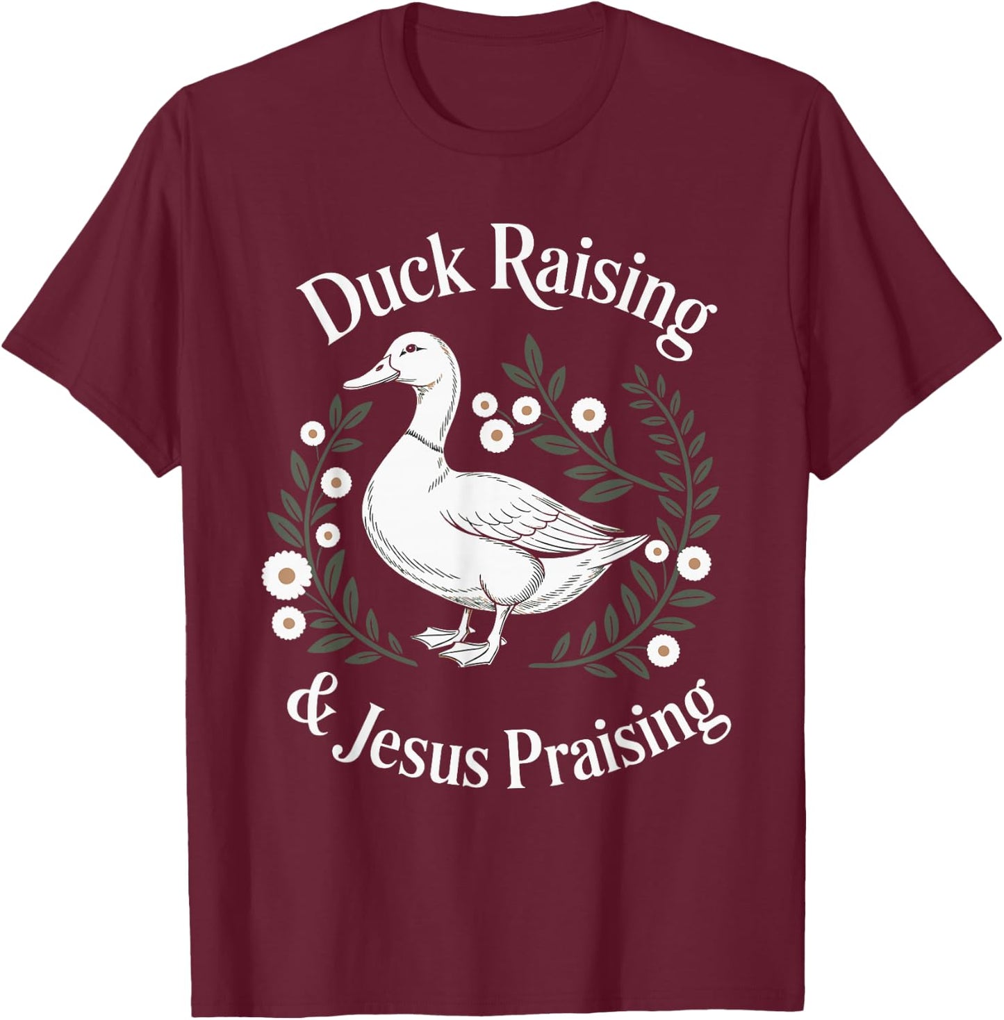 Duck Raising And Jesus Praising Farm Christian Faith T-Shirt - T-Shirt | Maroon