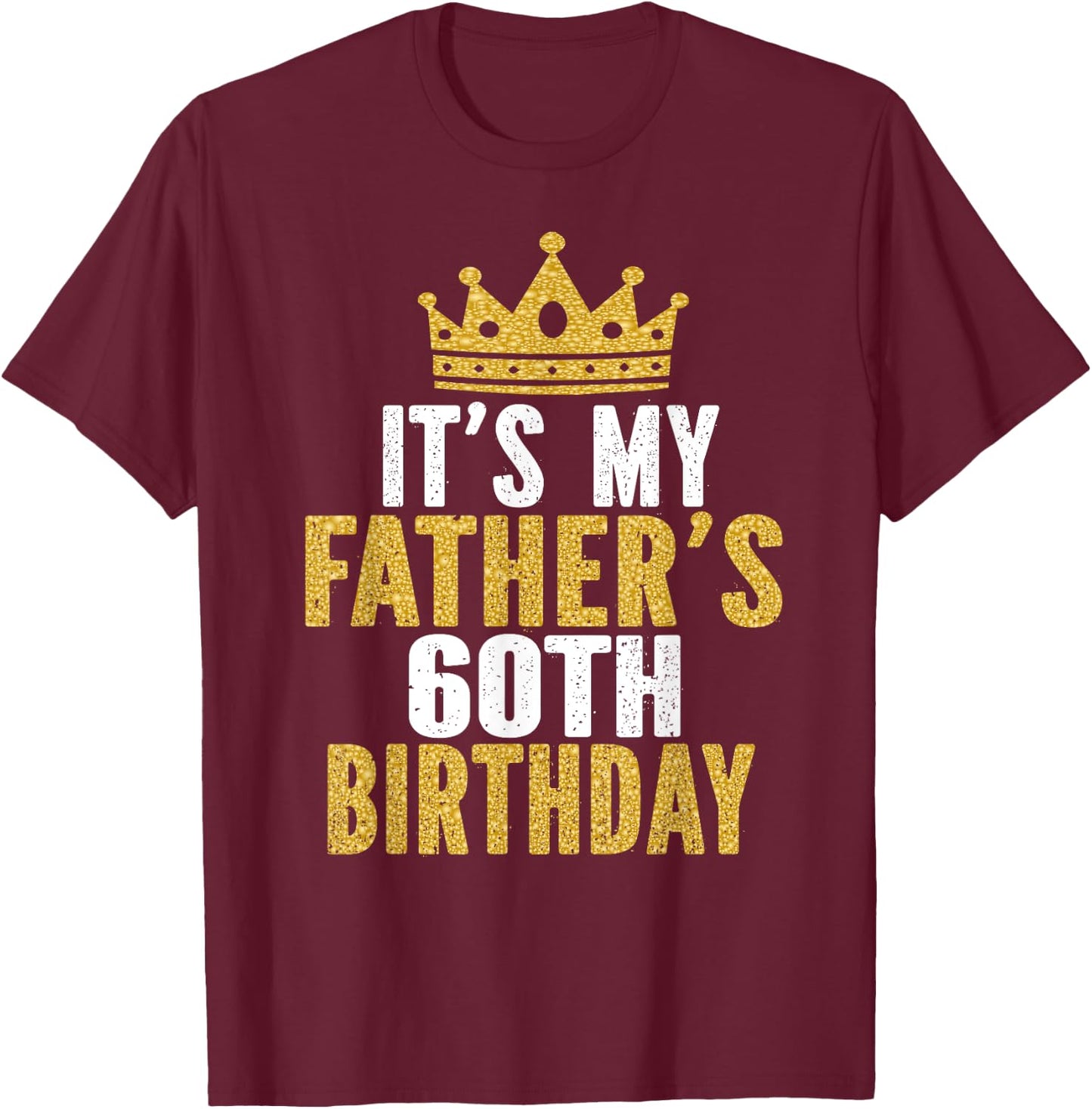 It's My Father's 60th Birthday 60 Years Old Dad T-Shirt - T-Shirt | Maroon