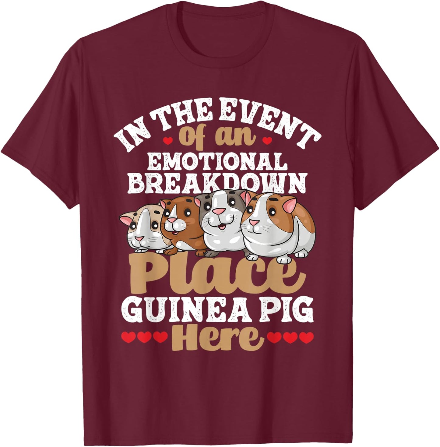 In The Event Of An Emotional Breakdown - Guinea Pig Lover T-Shirt - T-Shirt | Maroon