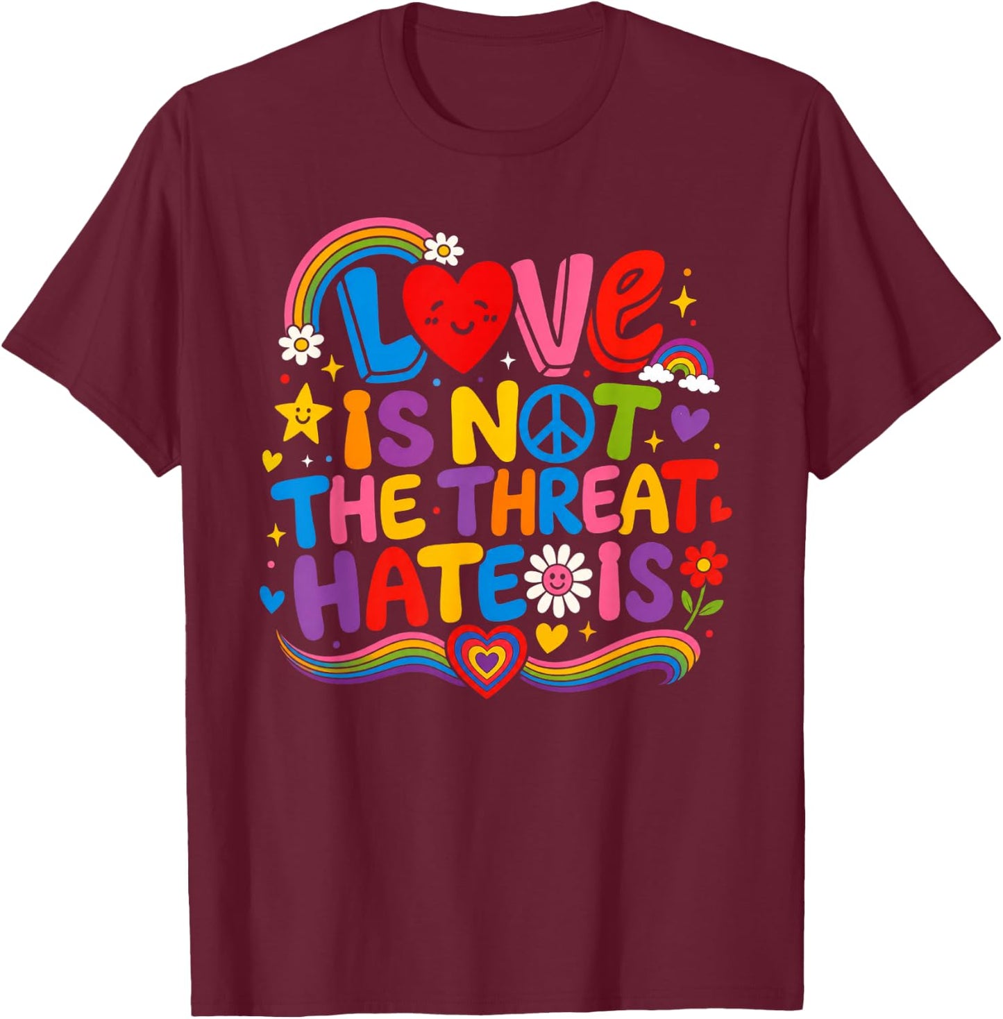 Love is Not The Threat Hate is Rainbow LGBTQ Pride T-Shirt - T-Shirt | Maroon