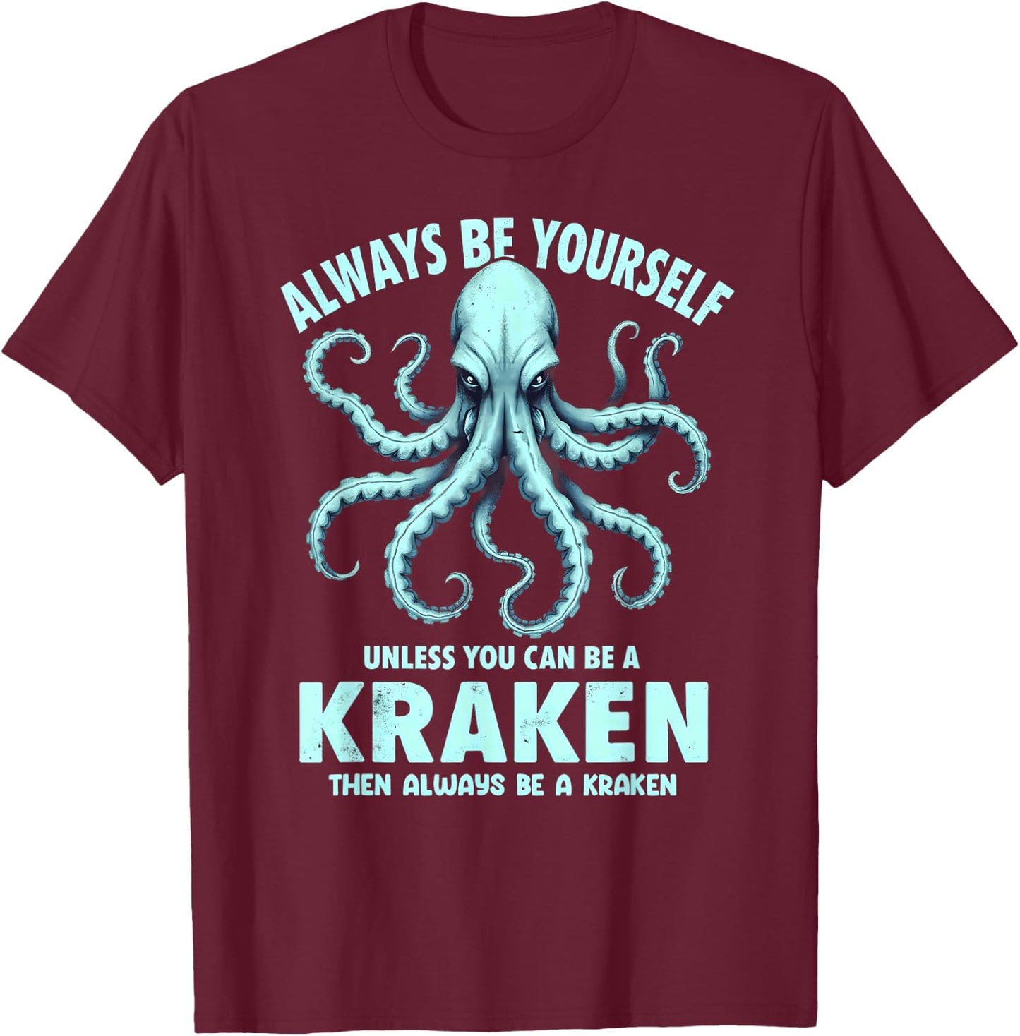 Always Be Yourself Unless You Can Be A Kraken T-Shirt - T-Shirt | Maroon