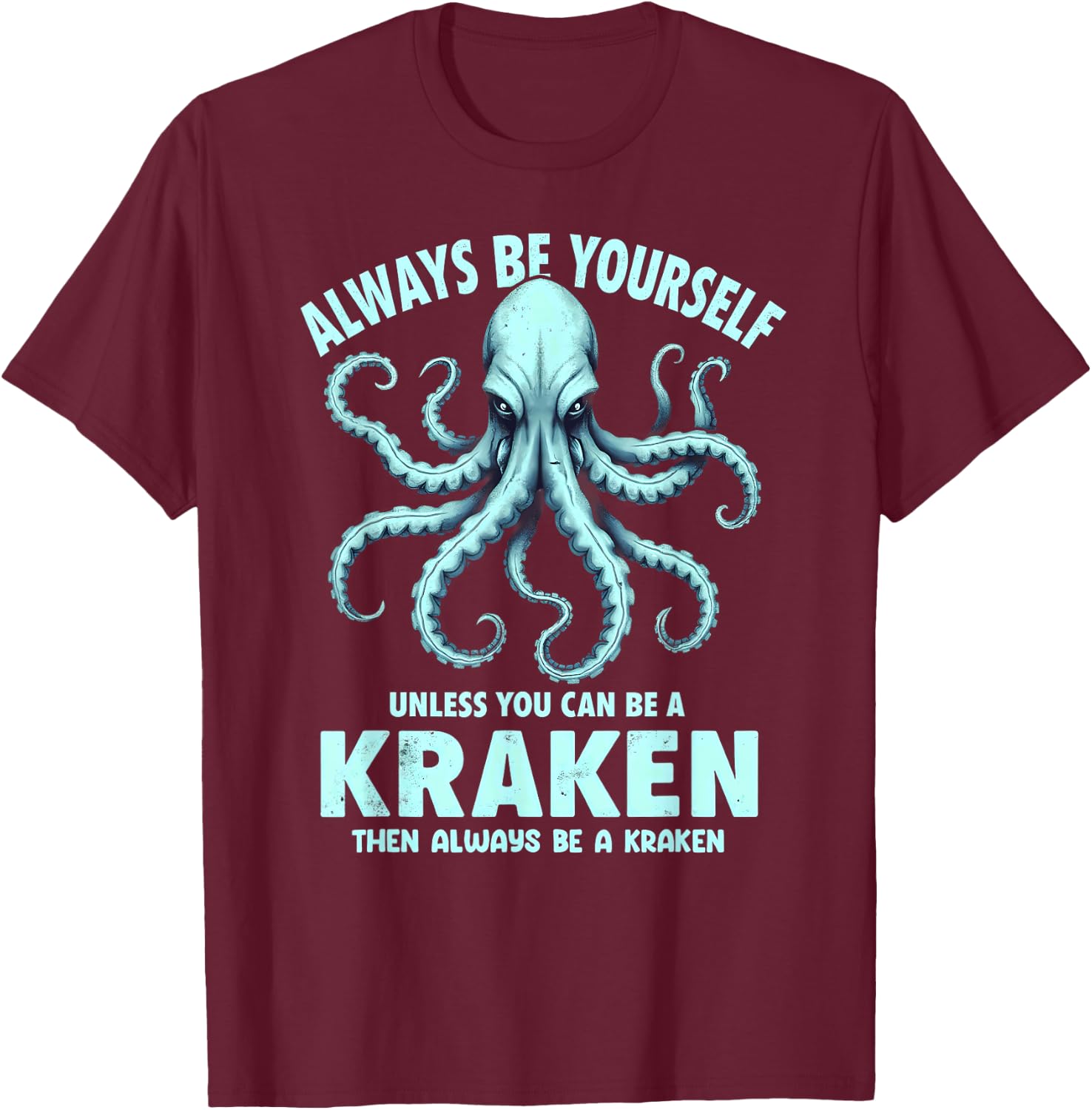 Always Be Yourself Unless You Can Be A Kraken T-Shirt - T-Shirt | Maroon