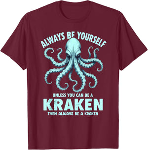 Always Be Yourself Unless You Can Be A Kraken T-Shirt - T-Shirt | Maroon