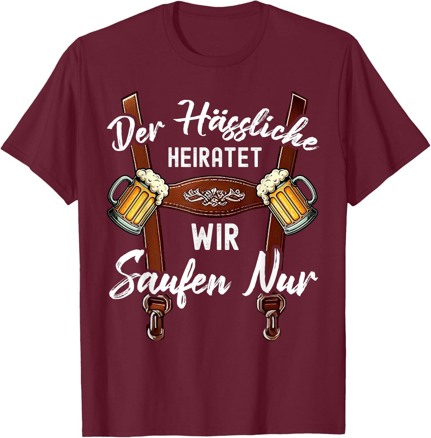 Der Hässliche Heiratet Wir Saufen Nur Lustiges Polterabend T-Shirt - T-Shirt | Maroon