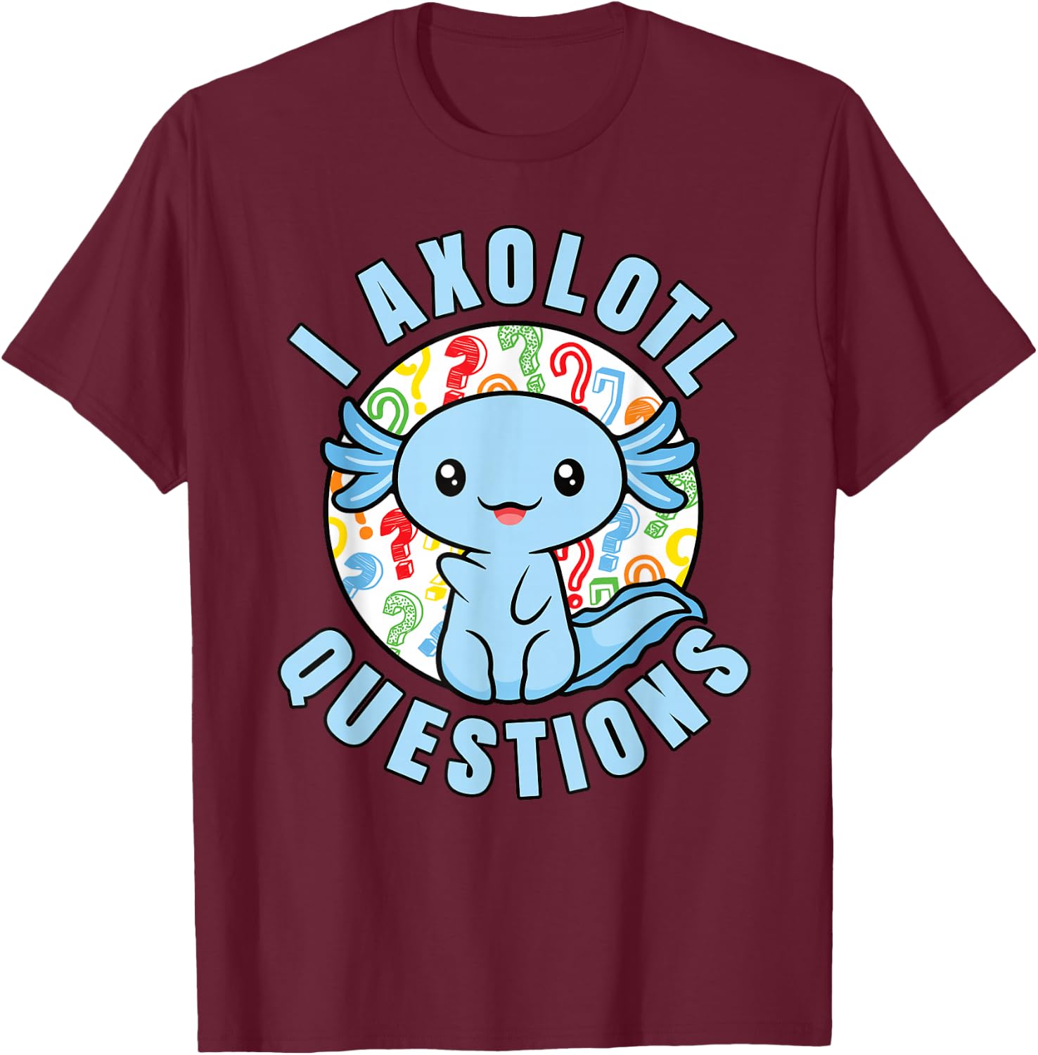 I Axolotl Questions Funny Blue Axolotl Kawaii Boys Kids T-Shirt - T-Shirt | Maroon