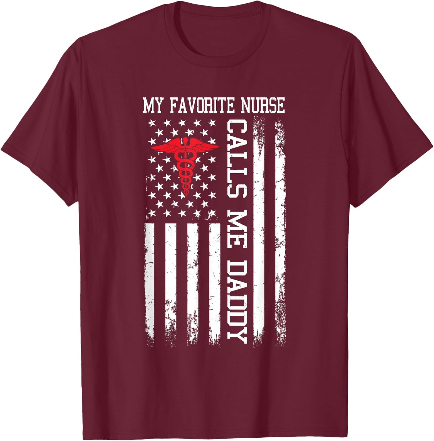 My Favorite Nurse Calls Me Daddy American Flag T-Shirt - T-Shirt | Maroon