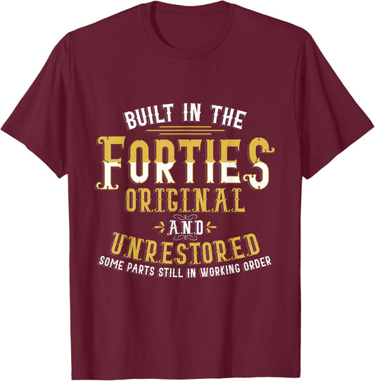 Built in The Forties Original Unrestored 70th Birthday Funny Small T-Shirt - T-Shirt | Maroon