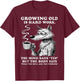 Growing Old is Hard Work the Mind says yes but the Body says T-Shirt - T-Shirt | Maroon
