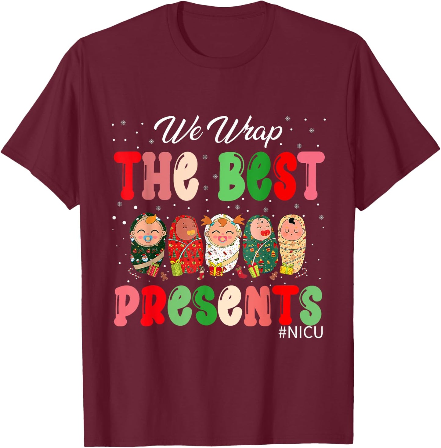 We Wrap The Best Presents NICU Neonatal ICU Nurse Christmas T-Shirt - T-Shirt | Maroon
