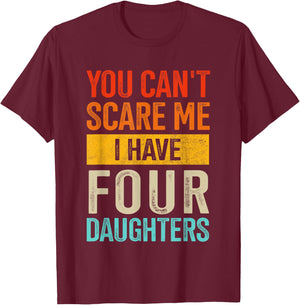 Can't scare me four daughters for dad of 4 girls fathers day T-Shirt - T-Shirt | Maroon