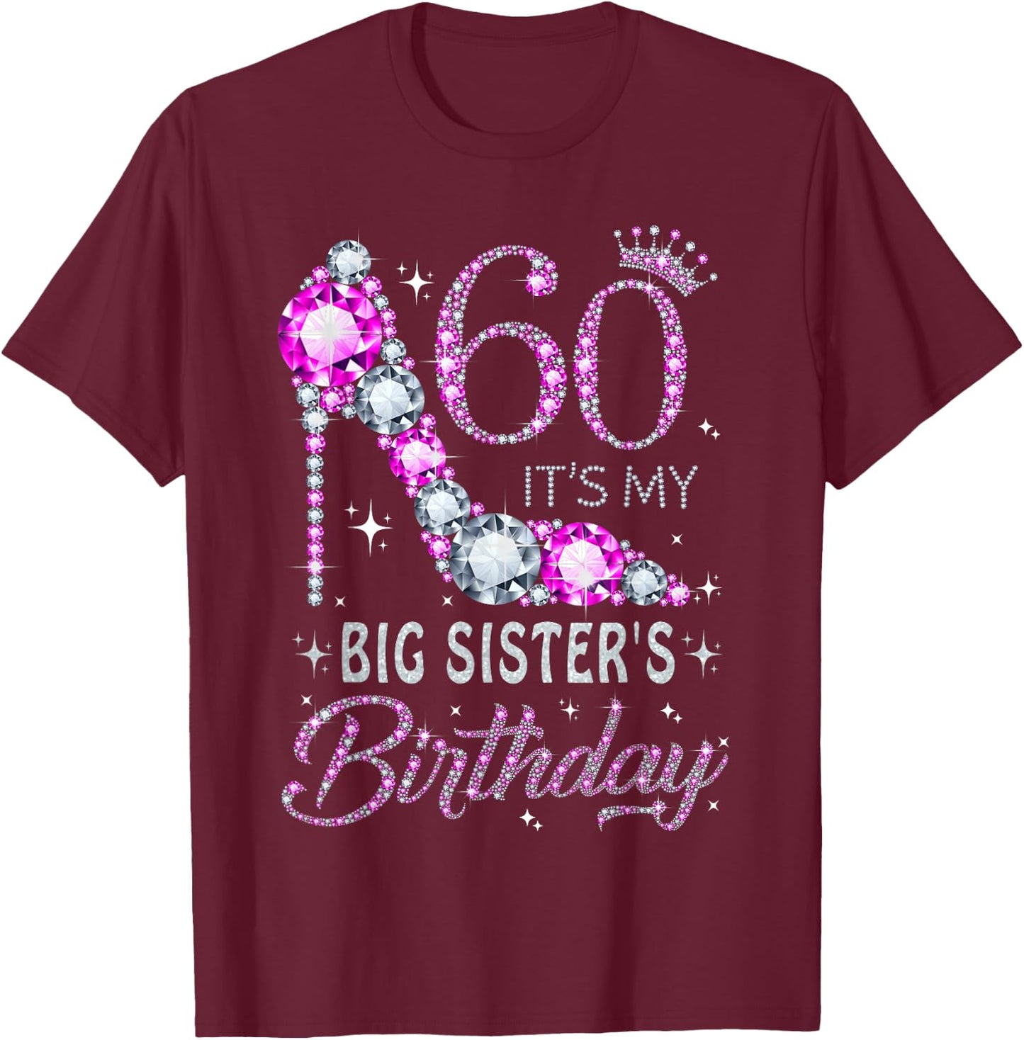 60 It's My Big Sister's Birthday High Heel 60 Years Old T-Shirt - T-Shirt | Maroon