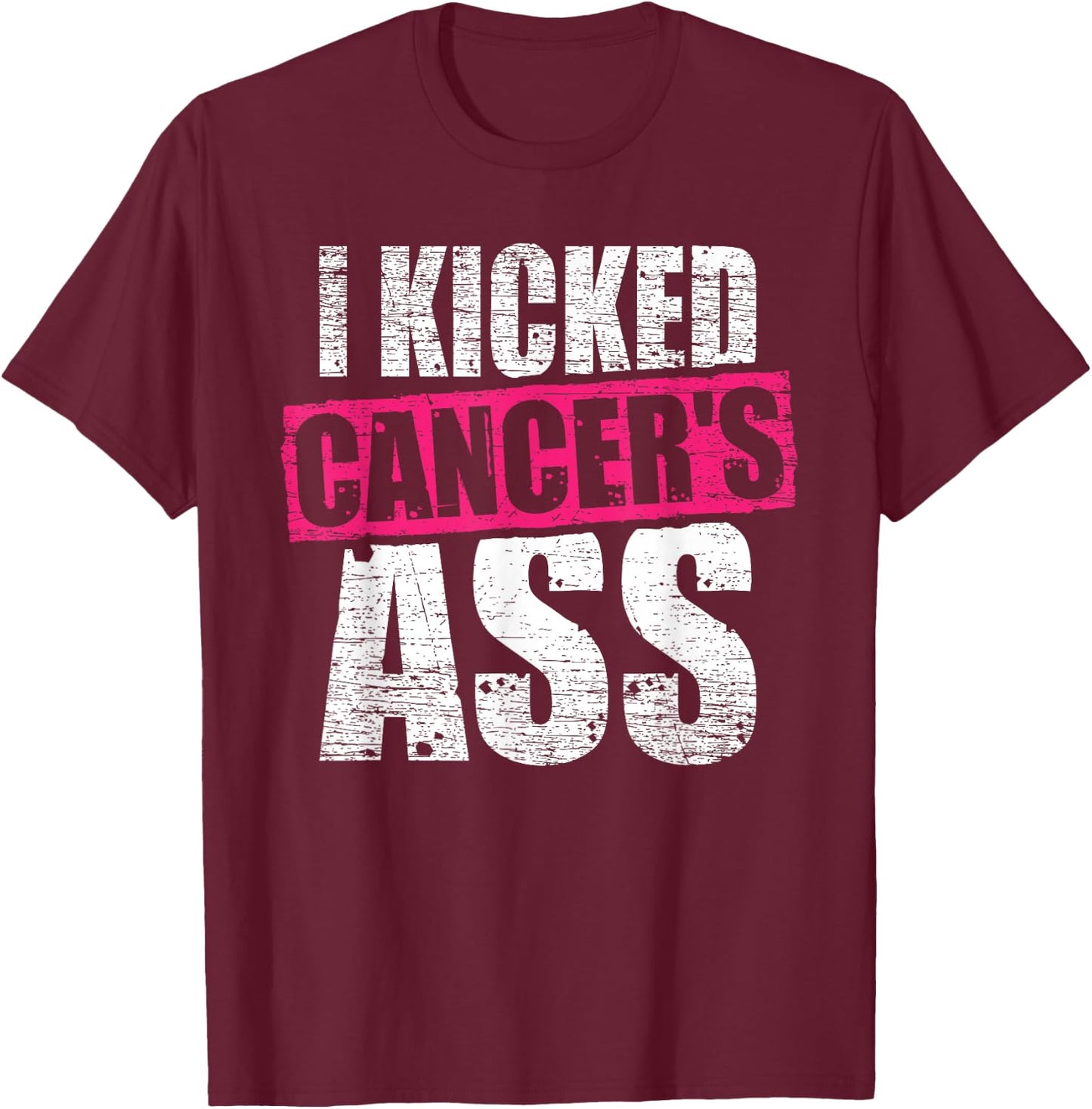 Cancer Shirt I Kicked Cancer's Ass Cancer Patient Warrior T-Shirt - T-Shirt | Maroon