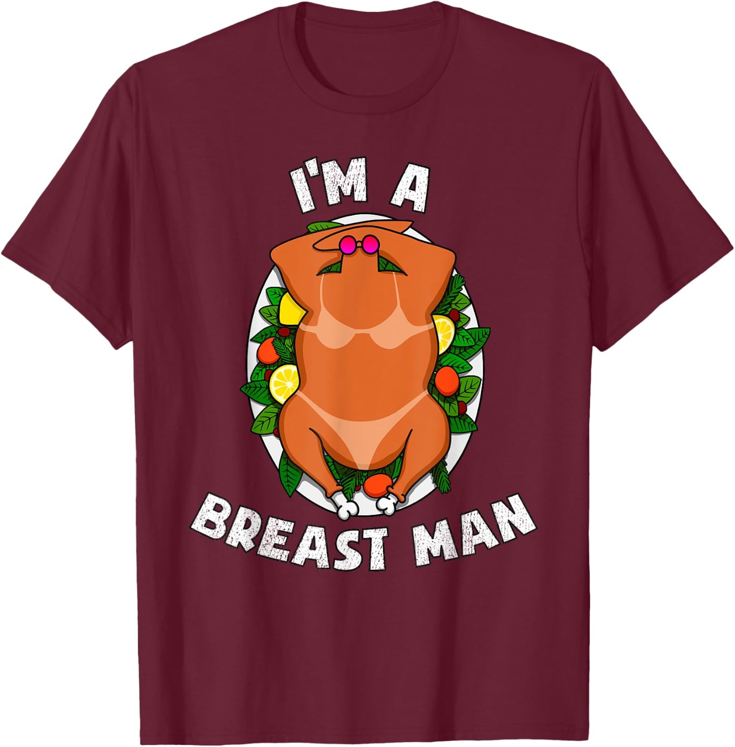 I'm A Breast Man Thanksgiving Sexy Turkey Funny Dinner T-Shirt - T-Shirt | Maroon