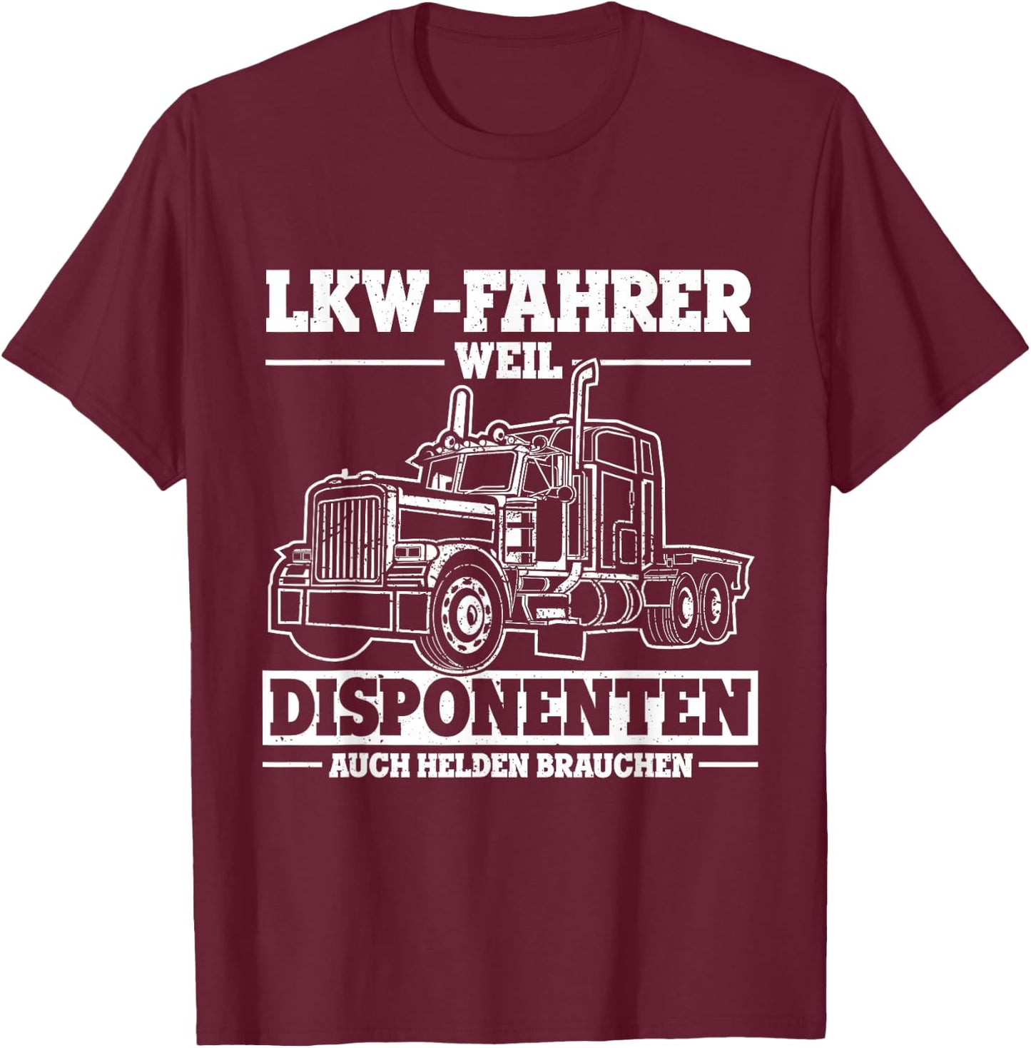 Men's with German Text "Truck-Fahrer weil Disponente auch Helden braucht Truck" [German Lang T-Shirt - T-Shirt | Maroon