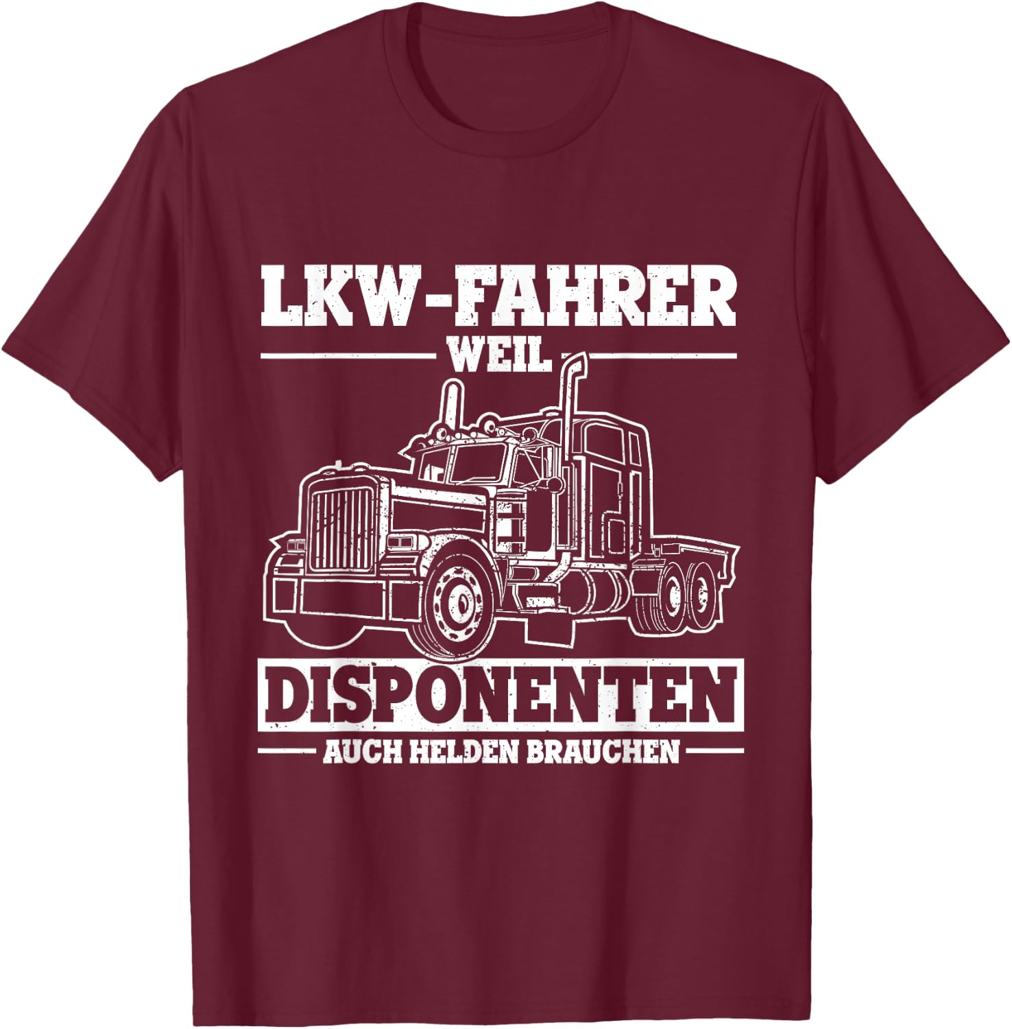 Men's with German Text "Truck-Fahrer weil Disponente auch Helden braucht Truck" [German Lang T-Shirt - T-Shirt | Maroon