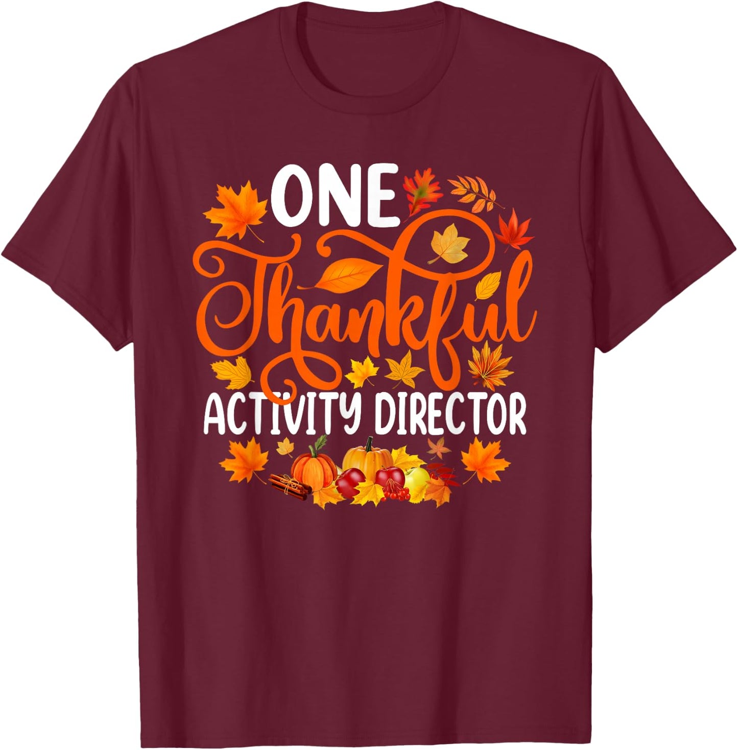 One Thankful Activity Director Fall Autumn Thanksgiving T-Shirt - T-Shirt | Maroon