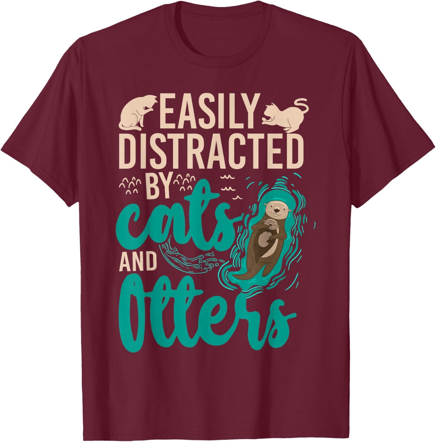 Otter Cat Easily Distracted By Cats And Otters T-Shirt - T-Shirt | Maroon