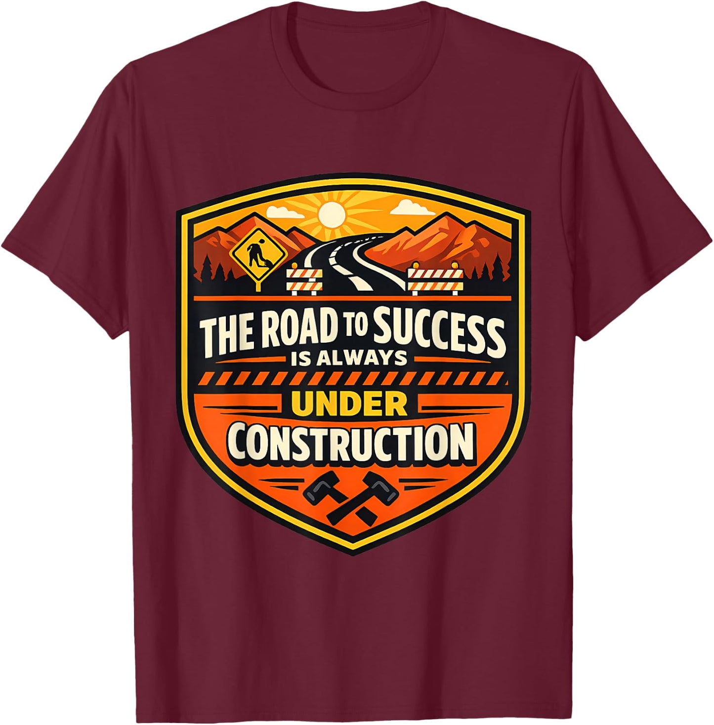 The Road to Success is Always Under Construction Funny Joke T-Shirt - T-Shirt | Maroon