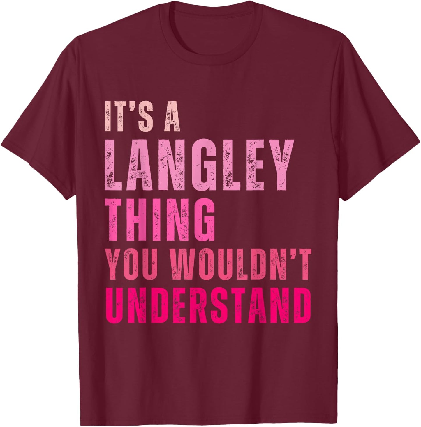 It's A Langley Thing You Wouldn't Understand Langley T-Shirt - T-Shirt | Maroon
