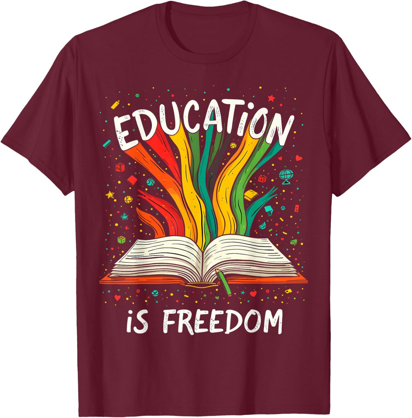 Education is Freedom T-Shirt - T-Shirt | Maroon
