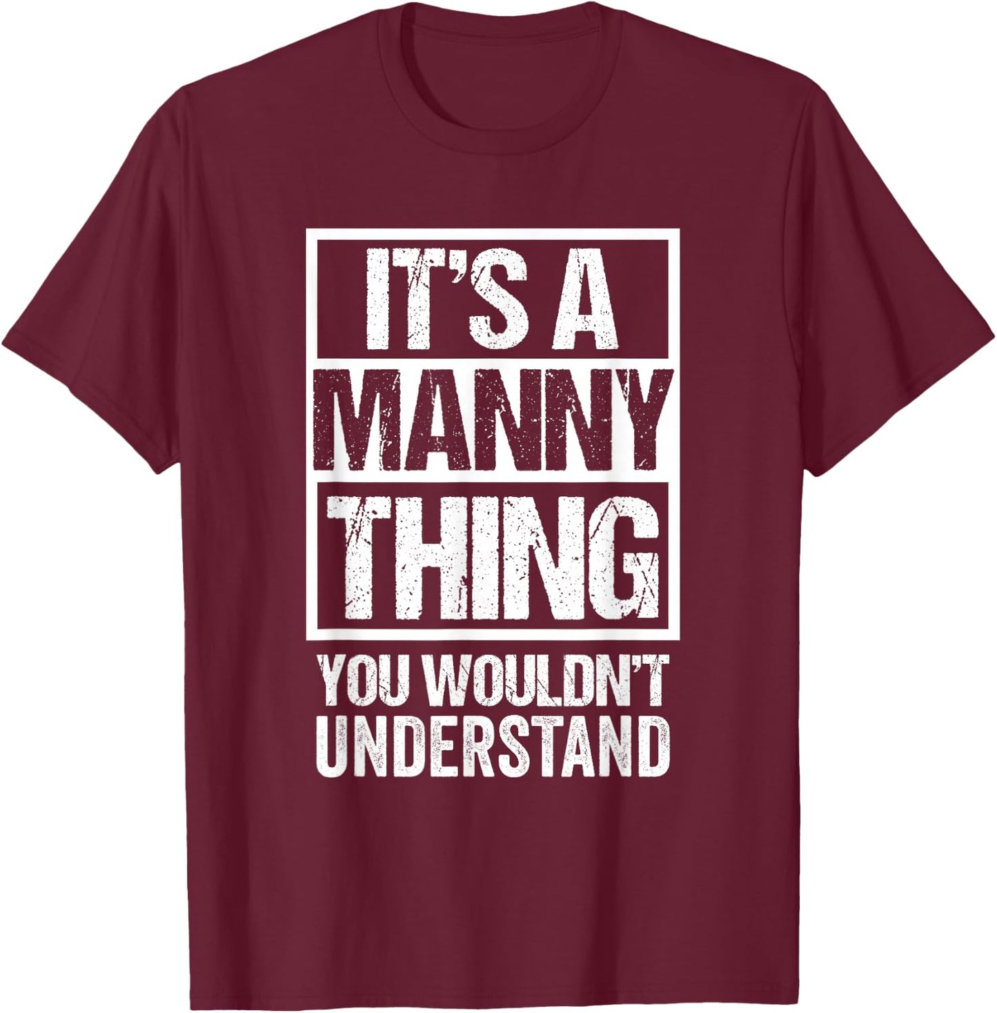 A Manny Thing You Wouldn't Understand First Name Nickname T-Shirt - T-Shirt | Maroon
