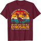 Always Be Yourself Unless You Can Be A Dinosaur T-Shirt - T-Shirt | Maroon