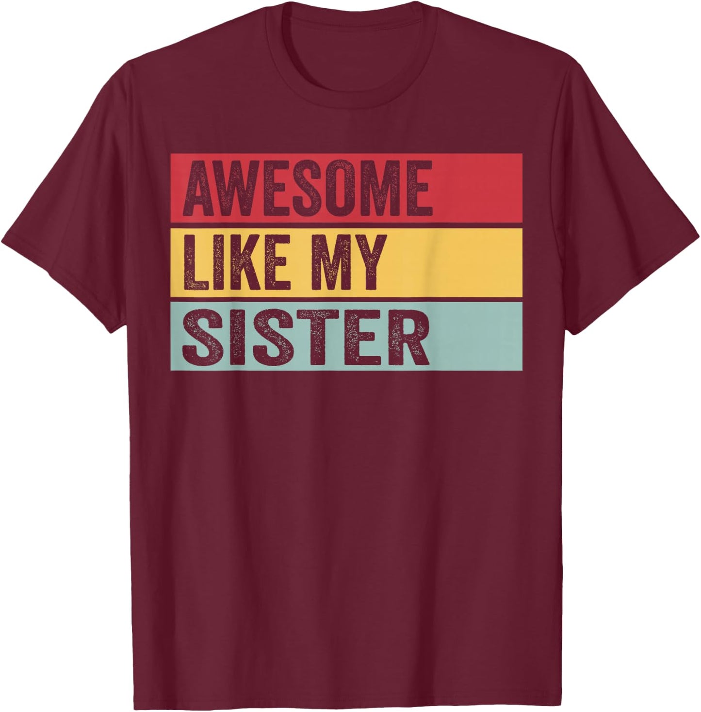 Awesome Like My Sister Funny Vintage Distressed T-Shirt - T-Shirt | Maroon